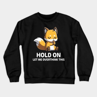 Hold on let me overthink this Crewneck Sweatshirt